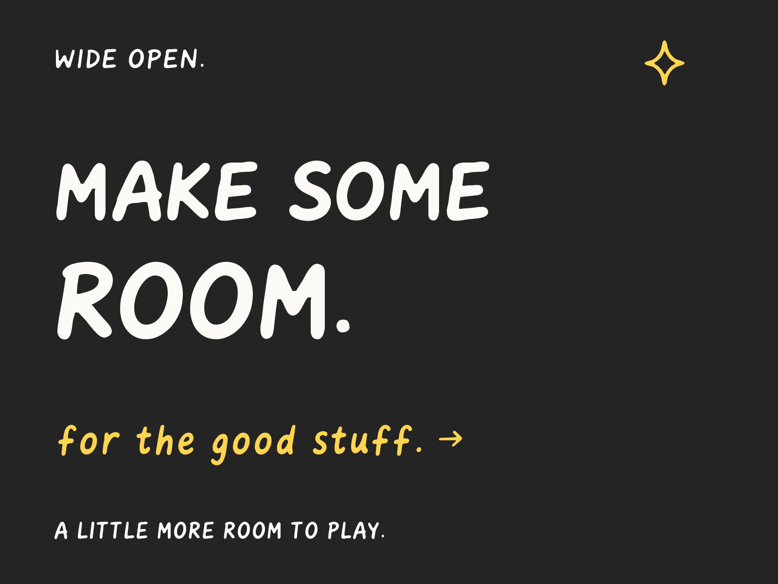 MAKE SOME ROOM in expanded white Sunny Marker on charcoal, with a yellow sparkle and the lowercase note for the good stuff.